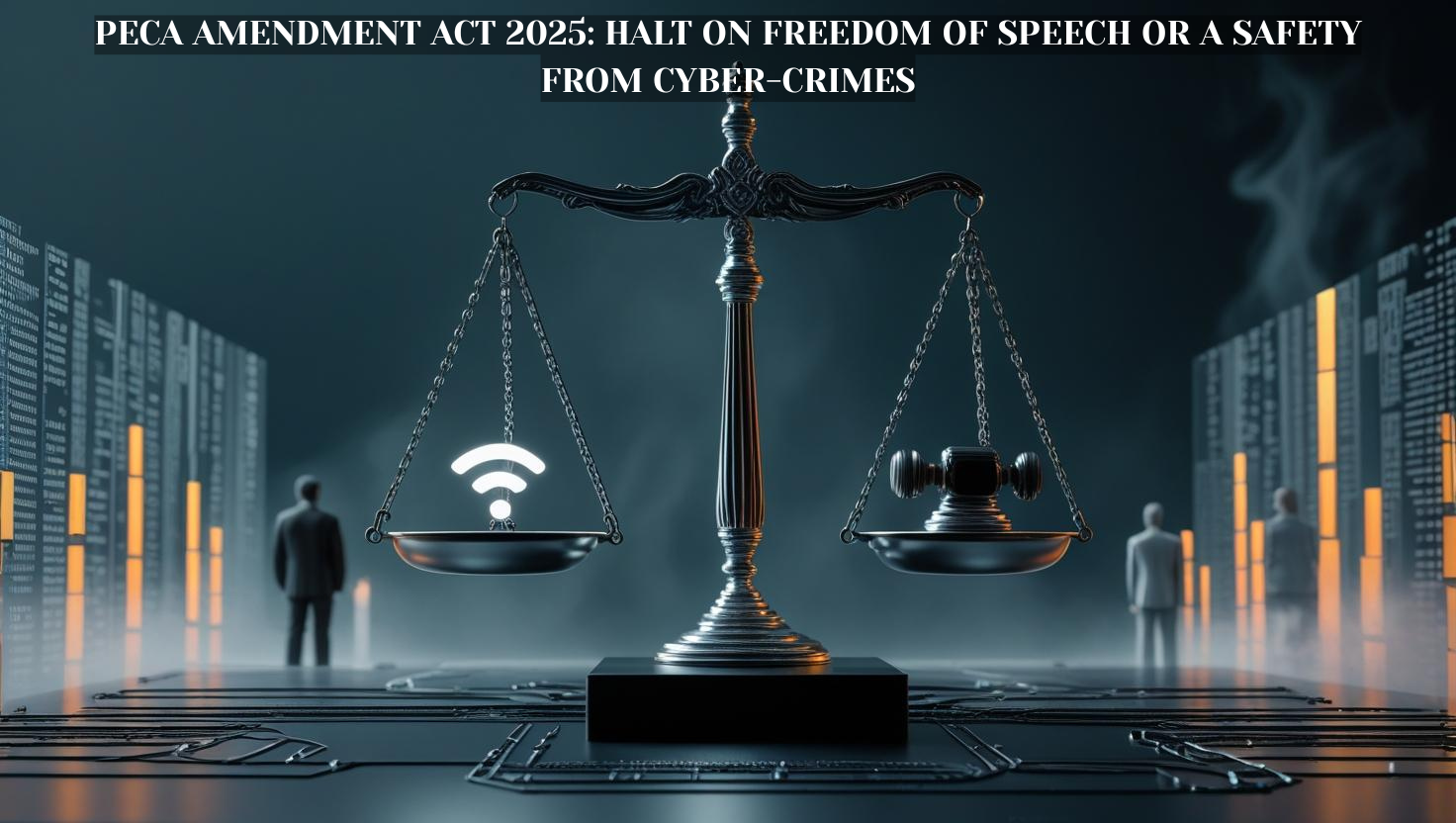 PECA AMENDMENT ACT 2025: HALT ON FREEDOM OF SPEECH OR A SAFETY FROM CYBER-CRIMES